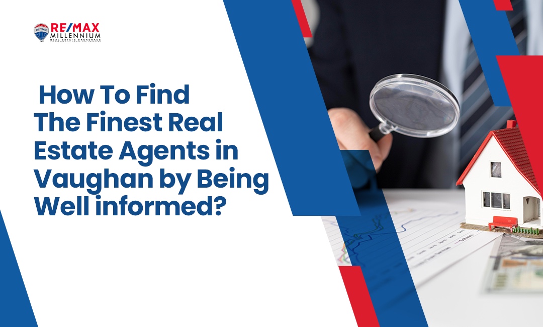 How To Find The Finest Real Estate Agents in Vaughan By Being Well-informed